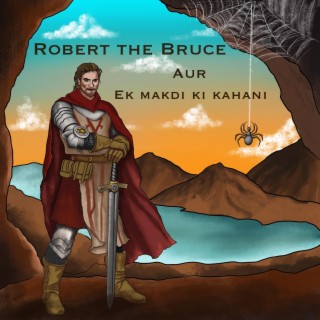 Robert The Bruce Aur Ek Makdi Ki Kahani