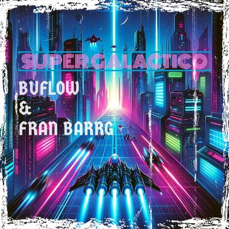 super galactico ft. fran barrg | Boomplay Music