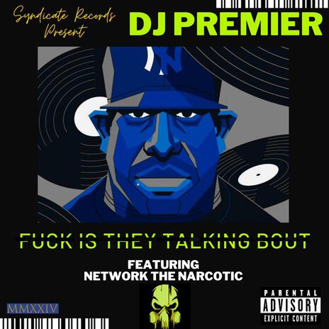Fuck is They Talking Bout ft. DJ Premier | Boomplay Music