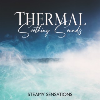 Thermal Soothing Sounds: Steamy Sensations