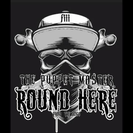 Round Here ft. ThePuppetMaster | Boomplay Music