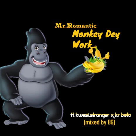 Monkey Dey Work (feat. Kwesi Stranger & KR BELLO) | Boomplay Music