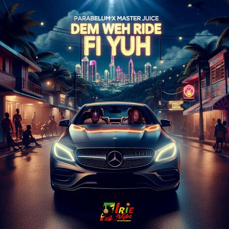 Dem Weh Ride Fi Yuh ft. Parabelum & Master Juice