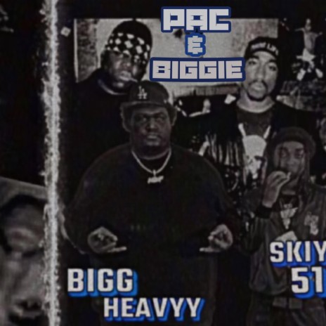 SKiYi51 Bigg Heavyy Pac and Biggie | Boomplay Music