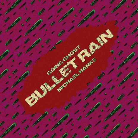 Bullet Rain ft. Michael Hanke | Boomplay Music