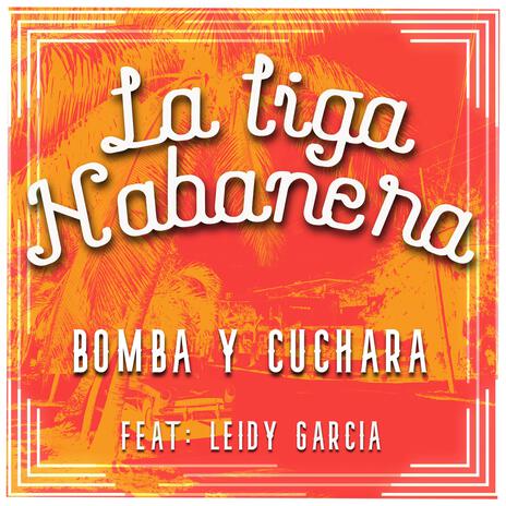 BOMBA Y CUCHARA ft. Leidy Garcia Gonzalez | Boomplay Music