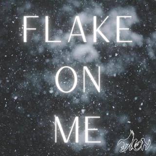 Flake On Me