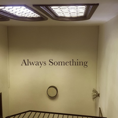 Always Something | Boomplay Music