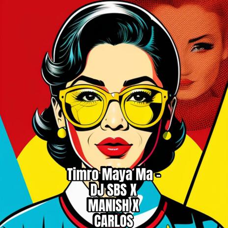 Timro Maya Ma ft. DJ AN, MANISH & CARLOUS | Boomplay Music