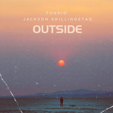 OUTSIDE (feat. Jackson Skillingstad) | Boomplay Music