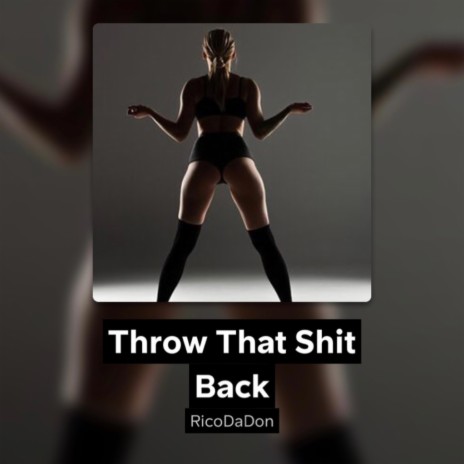 Throw That Shit Back | Boomplay Music