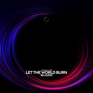 Let The World Burn (8D Audio)