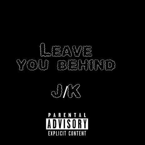 Leave you behind
