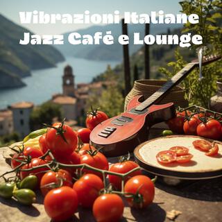 Vibrazioni Italiane: Jazz Café e Lounge - Il Meglio della Musica Atmosferica per Ristorante, Atmosfere di Tramonto sul Mare, Suoni di Sax, Chitarra, Pianoforte