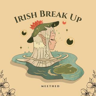 Irish Break Up