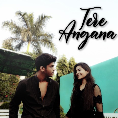 Tere Angana | Boomplay Music