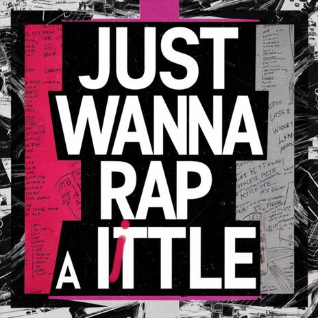 JUST WANNA RAP A LITTLE | Boomplay Music