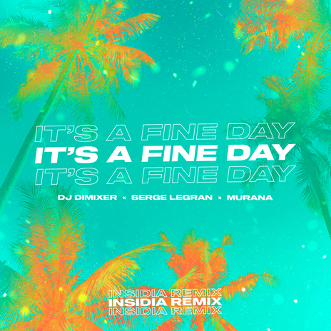 It’s a Fine Day (INSIDIA Remix) ft. Serge Legran & MURANA | Boomplay Music
