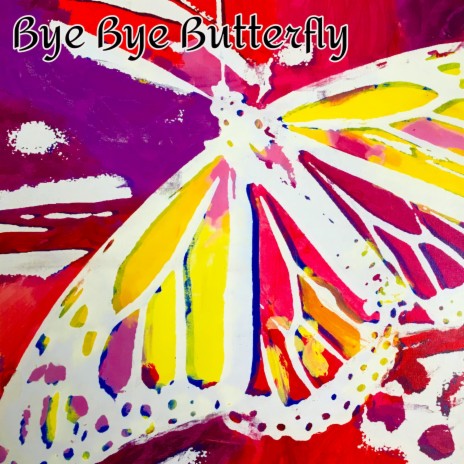 Bye Bye Butterfly | Boomplay Music