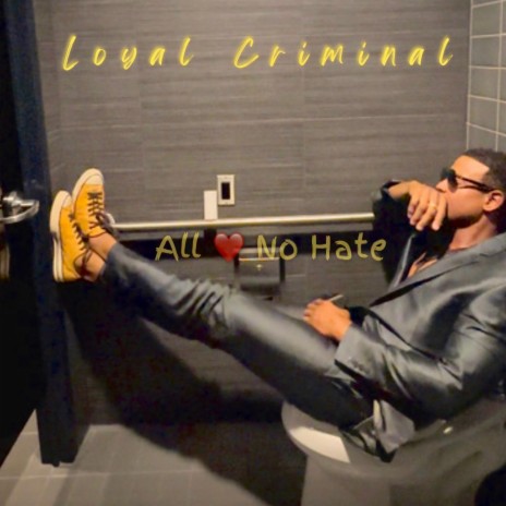 Loyal Criminal..All Love No Hate.