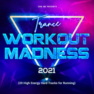 Trance Workout Madness 2021 (20 High Energy Hard Tracks for Running)