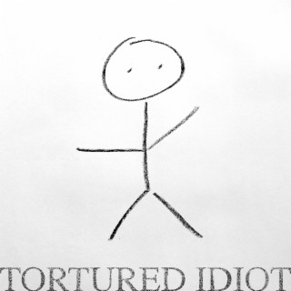 Tortured Idiot