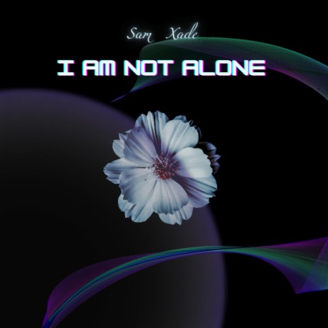 I AM NOT ALONE