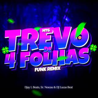 MTG TU É TREVO DE 4 FOLHAS ft. Sr. Nescau & DJ Lucas Bemix lyrics | Boomplay Music