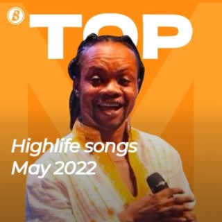 Top Highlife Songs - May 2022