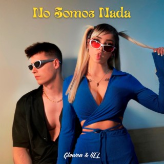 No Somos Nada ft. Glowen lyrics | Boomplay Music