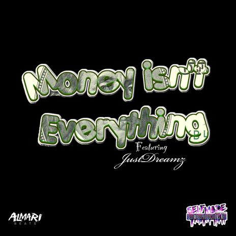Money isn't Everything ft. JustDreamz | Boomplay Music
