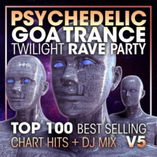 Psychedelic Goa Trance Twilight Rave Party Top 100 Best Selling Chart Hits + DJ Mix V5