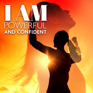 I Am Powerful and Confident: I Am Valued, I Am Successful, I Attract Positive People, I Am Loved (Daily Confidence Affirmations)
