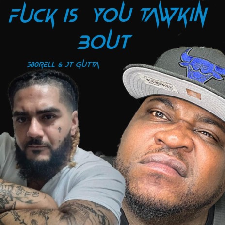 Fuck is you tawkin bout ft. JT Gutta | Boomplay Music