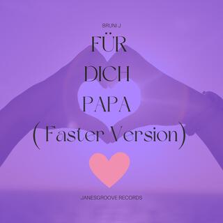 Für Dich Papa (Faster Version)