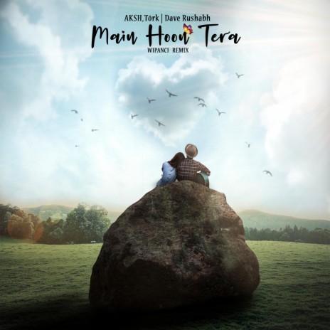 Main Hoon Tera (Wipanci Remix) ft. Törk & Wipanci | Boomplay Music