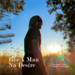 Black Man Na Desire ft. Massive Chemicalz lyrics | Boomplay Music