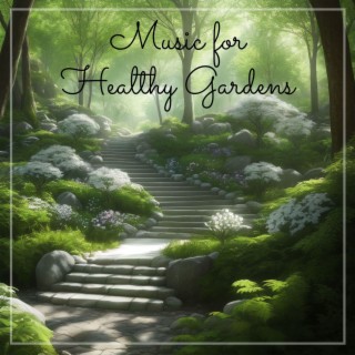 Music for Healthy Gardens: Garden Background Ambience for Plant Relaxation
