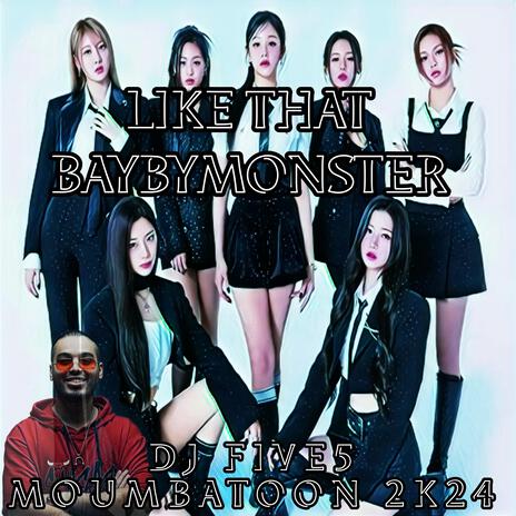 LIKE THAT BABYMONSTER (DJ FIVE5 Mombahton 2K24) | Boomplay Music