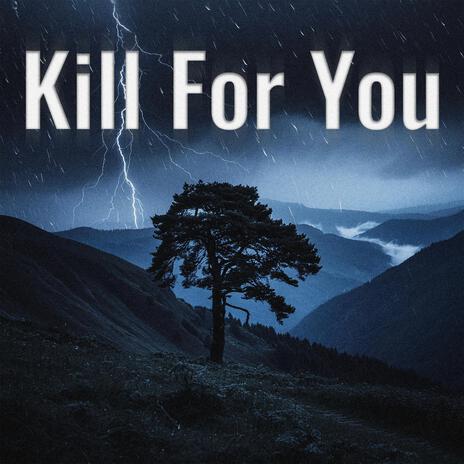 Kill For You | Boomplay Music
