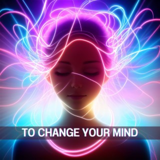 To Change Your Mind: Ambient Instrumental Music Playlist to Improve Mind Capacity & Focus