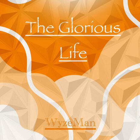 The Glorious Life | Boomplay Music