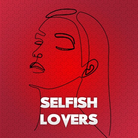 Selfish Lovers | Boomplay Music