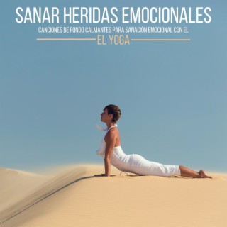 Sanar Heridas Emocionales: Canciones de Fondo Calmantes para Sanación Emocional con el Yoga