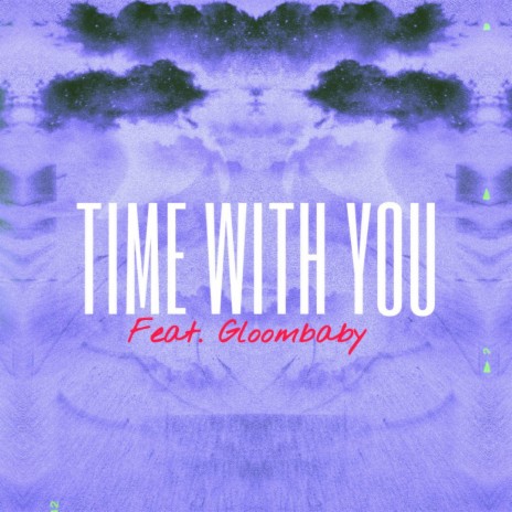 Time With You (feat. Gloombaby) | Boomplay Music