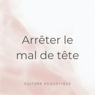 Arrêter le mal de tête: Chansons lentes à la guitare acoustique pour soulager le mal de tête