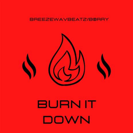 Burn It Down ft. Barry The Artist