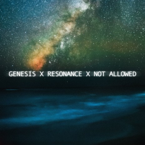 Resonance x Genesis x Not Allowed | Boomplay Music
