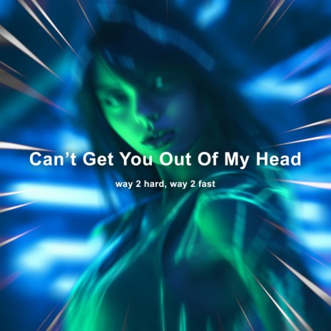 Can't Get You Out Of My Head (Techno) ft. Way 2 Fast | Boomplay Music