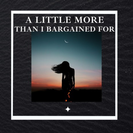 A Little More Than I Bargained For | Boomplay Music